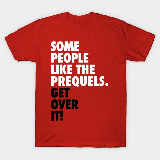 Some People Like the Prequels T-Shirt by fashionsforfans